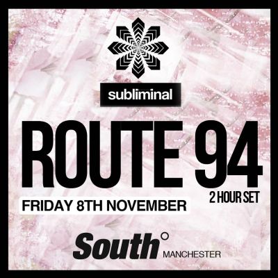 Subliminal MCR Launch - ROUTE 94 (2 Hour Set) - & More at South Nightclub - (FRI 8TH NOV) Tickets | South Manchester | Fri 8th November 2013 Lineup