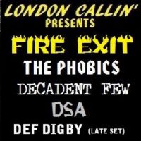 London Callin presents... FIRE EXIT + DECADENT FEW + THE PHOBICS + DSA + DEF Digby at 12 Bar Club