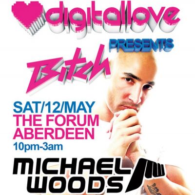 Venue: Digital Love Presents Bitch with Michael Woods | The Forum Aberdeen | Sat 12th May 2012