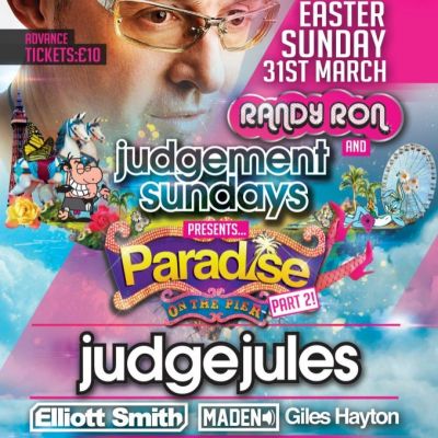 Randy Ron & Judgement Sunday Present Paradise On The Pier Part II with JUDGE JULES Tickets | Blackpool North Pier Blackpool | Sun 31st March 2013 Lineup
