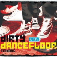Dirty Dancefloors, Friday Nights @ 42s at 42nd Street Nightclub