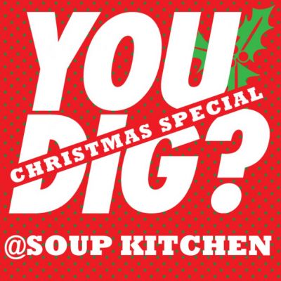 YOU DIG? Xmas Spesh | Soup Kitchen Manchester | Thu 13th December 2012 Lineup