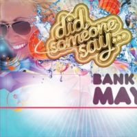 Did Someone Say | Bank Holiday May-Hem at Buddha Lounge