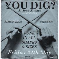 YOU DIG? / MAY 24TH / Funk-Soul-latin-Jazz-Beats at Soup Kitchen