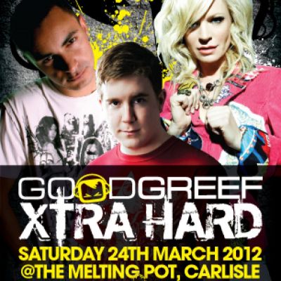 Who's Going: Goodgreef Xtra Hard | The Melting Pot Carlisle| 24th Mar 2012